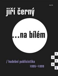 Jiří Černý... na bílém 5 - Hudební publicistika 1995-1999 (Černý Jiří)