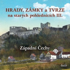 Hrady, zámky a tvrze na starých pohlednicích III. Západní Čechy (Kurka Ladislav)