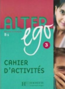 Alter Ego 3 B1 Cahier d´Activités (Methode De Francais) (Guilloux Michel)