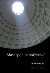 Masaryk a náboženství: Sedm zastavení k 75. výročí úmrtí TGM (Dokulil Miloslav)