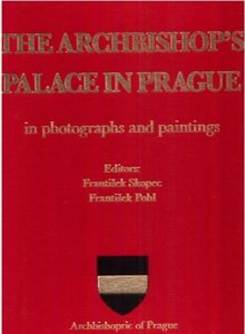 The Archbishop´s palace in Prague in photographs and paintings (Pohl František)