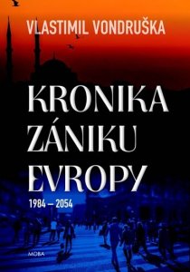 Kronika zániku Evropy 1984-2054 (Vondruška Vlastimil)