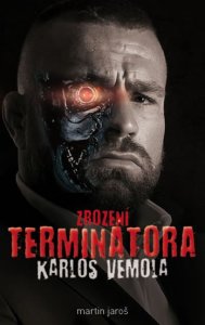 Karlos Vémola - Zrození Terminátora (Jaroš Martin)