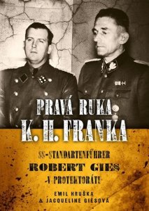 Pravá ruka K. H. Franka - SS-Standartenführer Robert Gies v protektorátu (Hruška Emil)