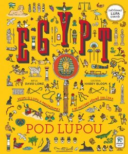 Egypt pod lupou - Vezmi si lupu a prozkoumej s ní historii pěkně zblízka (Long David)