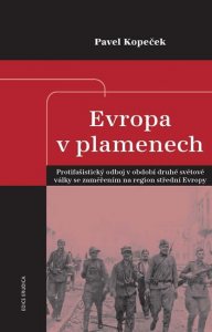 Evropa v plamenech - Protifašistický odboj v období druhé světové války se zaměřením na region střední Evropy (Kopeček Pavel)