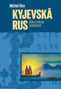 Kyjevská Rus - Dějiny, kultura, společnost (Téra Michal)