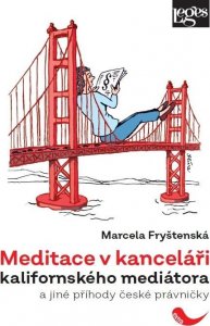 Meditace v kanceláři kalifornského mediátora a jiné příhody české právničky (Fryštenská Marcela)