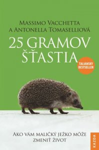 25 gramov šťastia - Ako vám maličký ježko može zmeniť život (Vacchetta Massimo, Tomaselli Antonella)