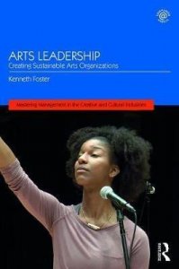 Arts Leadership : Creating Sustainable Arts Organizations (Foster Kenneth)