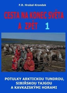 Cesta na konec světa a zpět 1 - Potulky arktickou tundrou, sibiřskou tajgou a kavkazskými horami (Hrabal-Krondak F. R.)