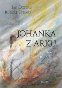 Johanka z Arku - Její život a duchovní pozadí jejího činu (Dostal Jan)