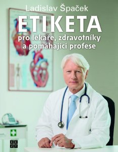Etiketa pro lékaře, zdravotníky a pomáhající profese (Špaček Ladislav)
