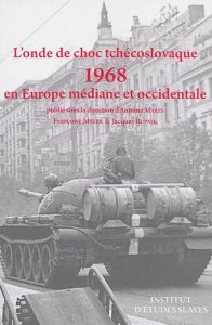 L´onde de choc tchécoslovaque: 1968 en Europe médiane et occidentale (Marés Antoine)