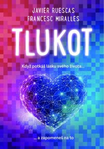 Tlukot - Když potkáš lásku svého života… a zapomeneš na to! (Miralles Francesc)