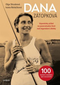 Dana Zátopková - Vzpomínky přátel na pozoruhodný život naší legendární atletky (Strusková Olga)