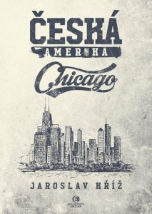 Česká Amerika - Chicago (Kříž Jaroslav)