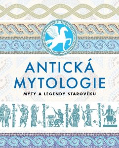 Antická mytologie - Mýty a legendy starověku (kolektiv autorů)