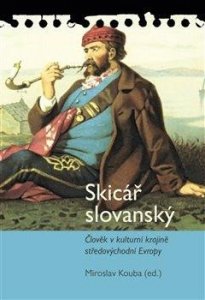 Skicář slovanský - Člověk v kulturní krajině středovýchodní Evropy (Kouba Miroslav)