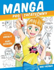 Manga pro začátečníky - Naučte se kreslit a psát scénáře (Yazawa Nao)