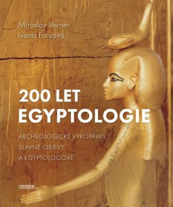 200 let egyptologie - Archeologické vykopávky, slavné objevy a egyptologové (Verner Miroslav)