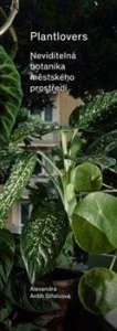 Plantlovers - Neviditelná botanika městského prostředí (Antih Střelcová Alexandra)