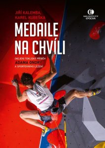 Medaile na chvíli - (Nejen) tokijský příběh Adama Ondry a sportovního lezení (Kubeška Karel)