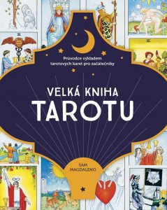 Velká kniha tarotu - Průvodce výkladem tarotových karet pro začátečníky (Magdaleno Sam)