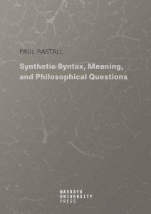 Synthetic Syntax, Meaning, and Philosophical Questions (Rastall Paul)
