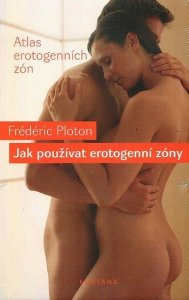 Jak používat erotogenní zóny - Atlas erotogenních zón (Ploton Frédéric)