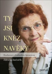 Ty jsi kněz navěky - Rozhovor s Ludmilou Javorovou (Jančařík Zdeněk)