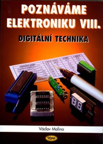 Poznáváme elektroniku VIII. - Digitální technika (Malina Václav)