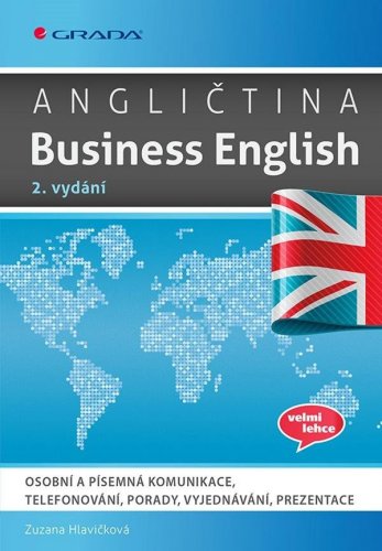 Angličtina Business English - Osobní a písemná komunikace, telefonování, porady, vyjednávání, prezentace (Hlavičková Zuzana)